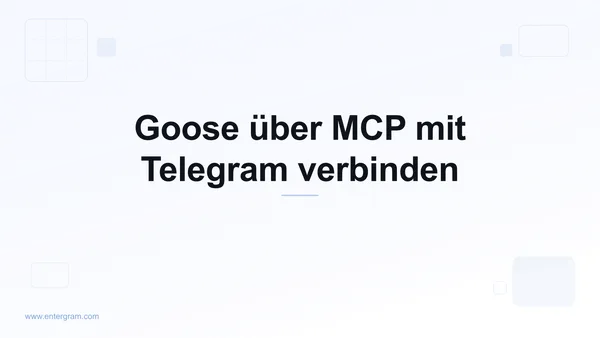 Goose über Entergram MCP mit Telegram verbinden