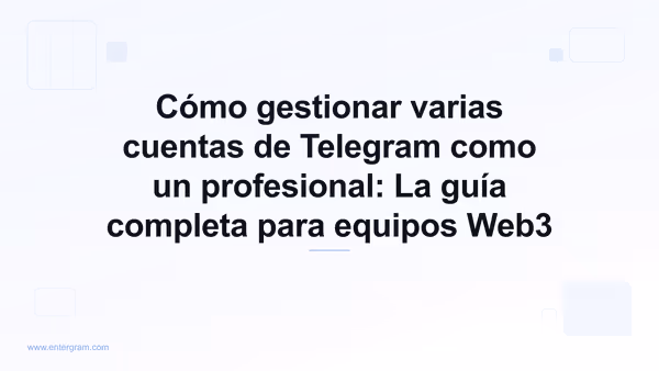Card image for Cómo gestionar varias cuentas de Telegram como un profesional: La guía completa para equipos Web3