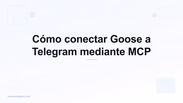 Conectar Goose a Telegram mediante Entergram MCP