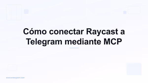 Conectar Raycast a Telegram mediante Entergram MCP