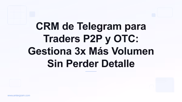 Card image for CRM de Telegram para Traders P2P y OTC: Gestiona 3x Más Volumen Sin Perder Detalle