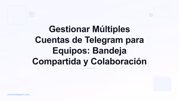 Card image for Gestionar Múltiples Cuentas de Telegram para Equipos: Bandeja Compartida y Colaboración