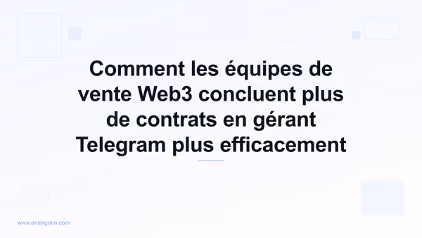 Card image for Comment les équipes de vente Web3 concluent plus de contrats en gérant Telegram plus efficacement