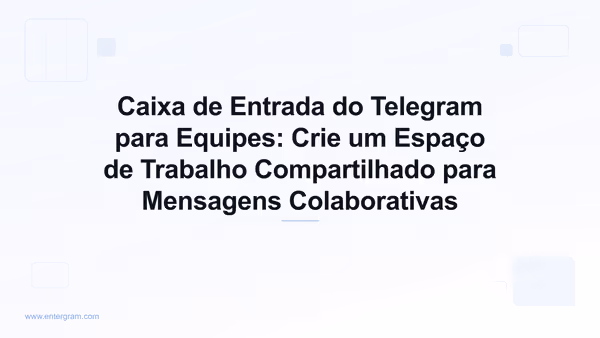 Imagem de capa para Caixa de Entrada do Telegram para Equipes com Espaço de Trabalho Compartilhado
