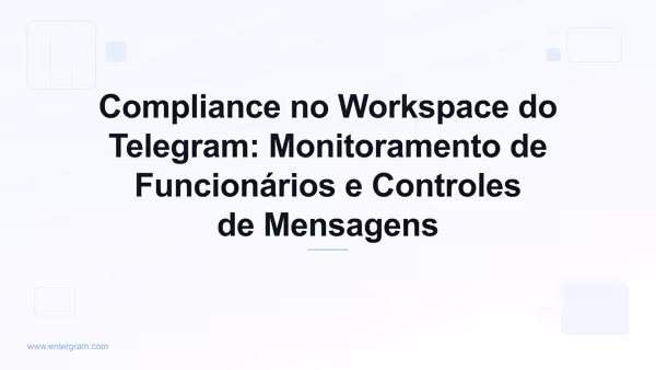 Painel de compliance do workspace do Telegram com controles de monitoramento de funcionários