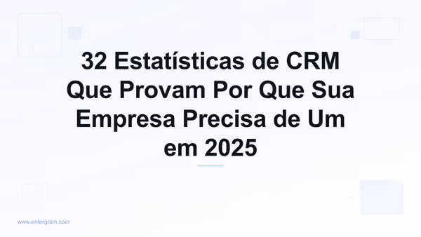 Imagem de capa para 32 Estatísticas de CRM Que Provam Por Que Sua Empresa Precisa de Um em 2025