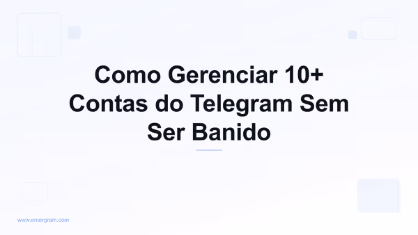 Imagem do card para Como Gerenciar 10+ Contas do Telegram Sem Ser Banido
