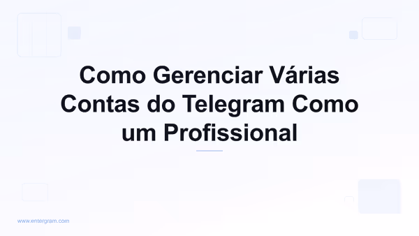 Imagem de capa para Como Gerenciar Várias Contas do Telegram Como um Profissional