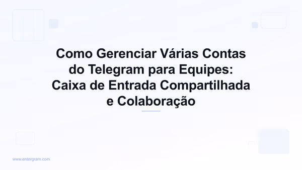 Imagem de capa para Como Gerenciar Várias Contas do Telegram para Equipes: Caixa de Entrada Compartilhada e Colaboração