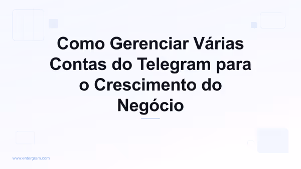 Imagem de capa para Como Gerenciar Várias Contas do Telegram para o Crescimento do Negócio