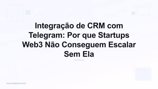 Imagem de capa para Integração de CRM com Telegram: Por que Startups Web3 Não Conseguem Escalar Sem Ela