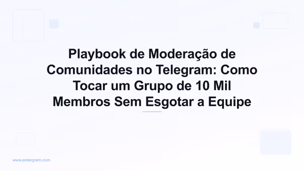 Playbook de moderação de comunidades no Telegram com a Entergram