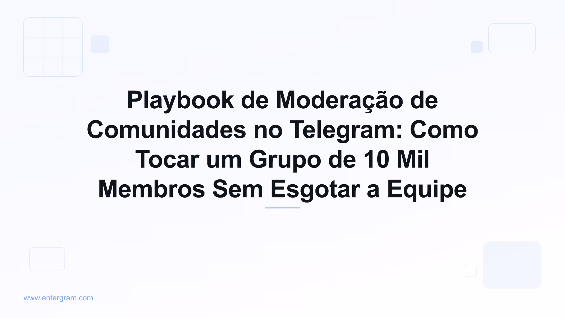 Playbook de moderação de comunidades no Telegram com a Entergram
