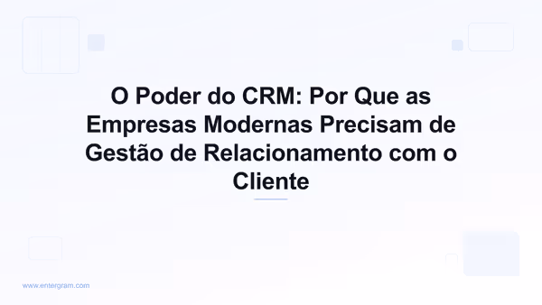 Imagem de card para O Poder do CRM: Por Que as Empresas Modernas Precisam de Gestão de Relacionamento com o Cliente
