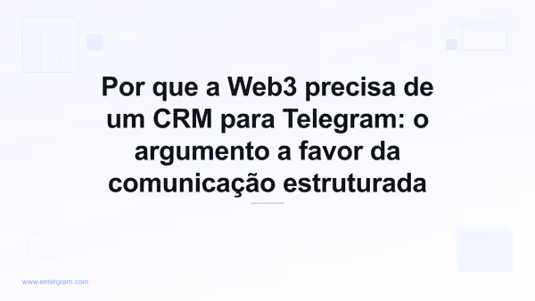 Imagem de capa para Por que a Web3 precisa de um CRM para Telegram: o argumento a favor da comunicação estruturada