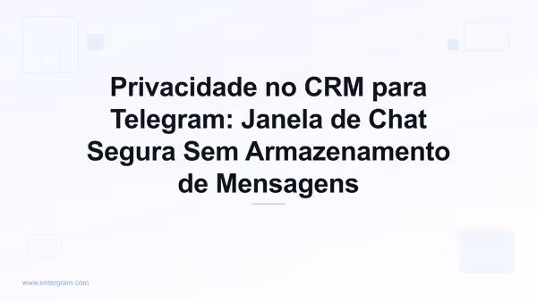 Imagem de capa para Privacidade no CRM para Telegram: Janela de Chat Segura Sem Armazenamento de Mensagens