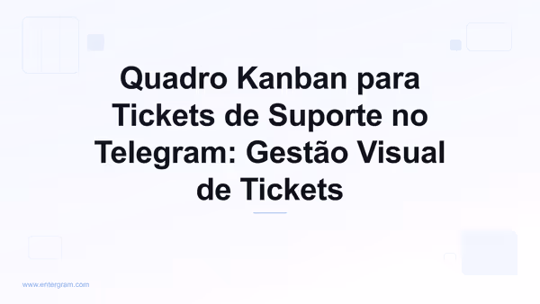 Visão de quadro Kanban para gerenciar tickets de suporte do Telegram
