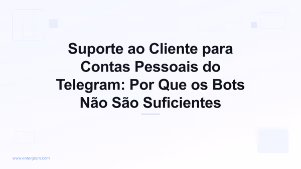 Suporte ao cliente para contas pessoais do Telegram com o CRM da Entergram