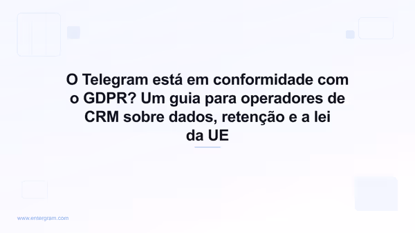 Guia de conformidade com o GDPR no Telegram para equipes que usam a Entergram