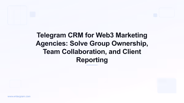 Card image for Telegram CRM for Web3 Marketing Agencies: Solve Group Ownership, Team Collaboration, and Client Reporting