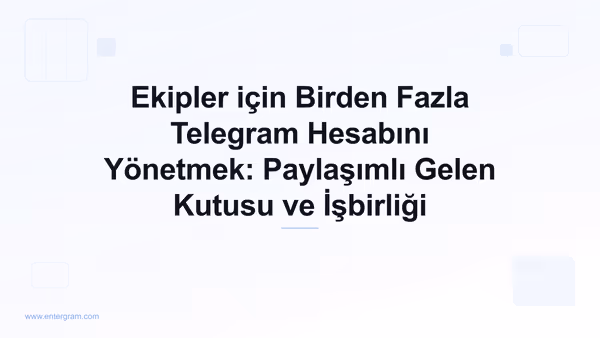 Card image for Ekipler için Birden Fazla Telegram Hesabını Yönetmek: Paylaşımlı Gelen Kutusu ve İşbirliği
