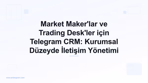 Card image for Market Maker'lar ve Trading Desk'ler için Telegram CRM: Kurumsal Düzeyde İletişim Yönetimi