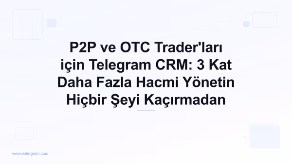 Card image for P2P ve OTC Trader'ları için Telegram CRM: 3 Kat Daha Fazla Hacmi Yönetin Hiçbir Şeyi Kaçırmadan