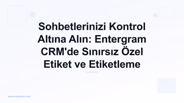Card image for Sohbetlerinizi Kontrol Altına Alın: Entergram CRM'de Sınırsız Özel Etiket ve Etiketleme