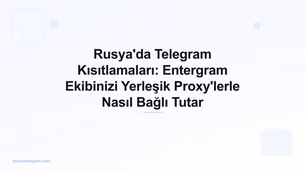 Rusya'daki Telegram kısıtlamaları ve Entergram proxy ile bypass