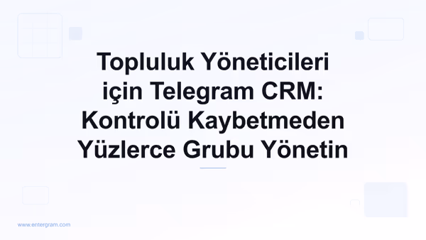 Card image for Topluluk Yöneticileri için Telegram CRM: Kontrolü Kaybetmeden Yüzlerce Grubu Yönetin