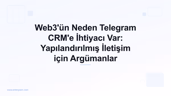 Card image for Web3'ün Neden Telegram CRM'e İhtiyacı Var: Yapılandırılmış İletişim için Argümanlar